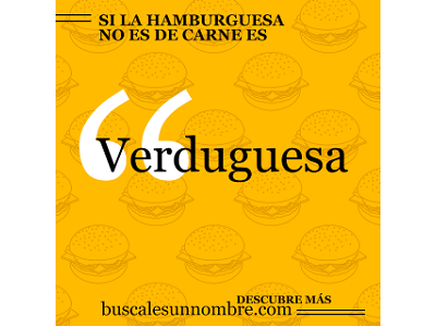 Verduguesa es el nombre elegido para denominar a las hamburguesas que no llevan carne